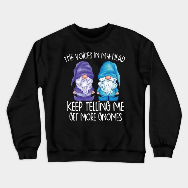 the little voices in my head keep telling me get more gnomes Crewneck Sweatshirt by Saboia Alves